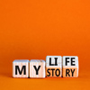Story of my life symbol. Turned wooden cubes and changed concept words My story to My life. Beautifu