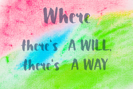 Where there's a will, there's a way. Inspirational quote over abstract water color textured backgrou